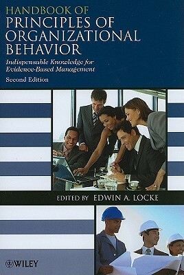 Handbook of Principles of Organizational Behavior: Indispensable Knowledge for Evidence-Based Management by Edwin A. Locke