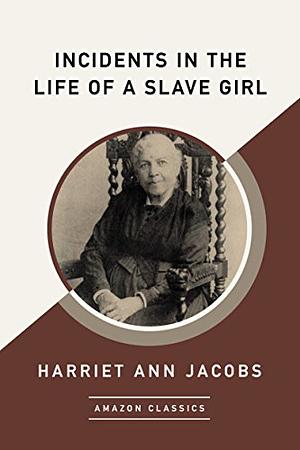 Incidents in the Life of a Slave Girl by Harriet Ann Jacobs