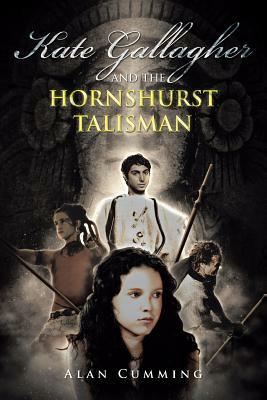 Kate Gallagher and the Hornshurst Talisman by Alan Cumming