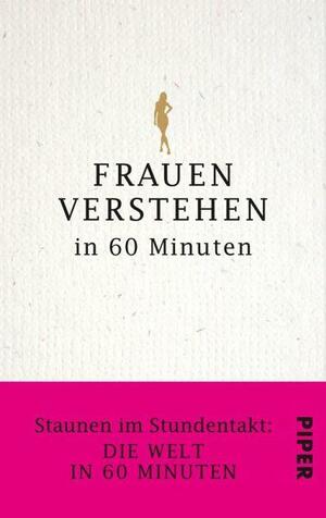 Frauen verstehen in 60 Minuten: Staunen im Stundentakt - Die Welt in 60 Minuten (German Edition) by Angela Troni