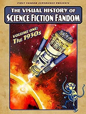 The Visual History of Science Fiction Fandom: Volume One - The 1930s by Daniel Ritter, David Ritter