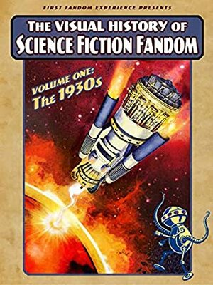 The Visual History of Science Fiction Fandom: Volume One - The 1930s by David Ritter, Daniel Ritter