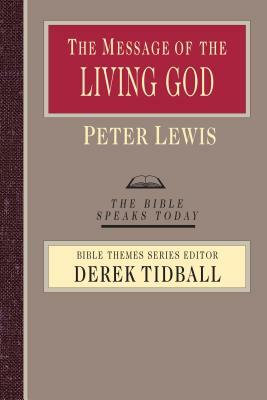 The Message of the Living God: His Glory, His People, His World by Peter Lewis