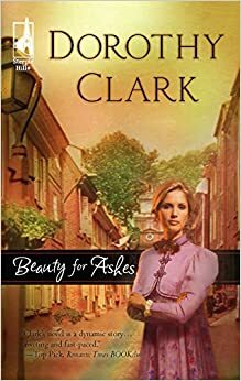 Beauty for Ashes by Dorothy Clark