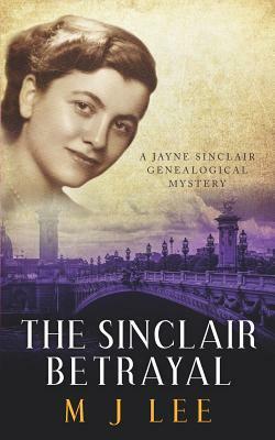 The Sinclair Betrayal: A Jayne Sinclair Genealogical Mystery by M.J. Lee
