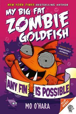 Any Fin Is Possible: My Big Fat Zombie Goldfish by Mo O'Hara