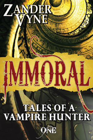 Immoral: Tales of a Vampire Hunter by Zander Vyne