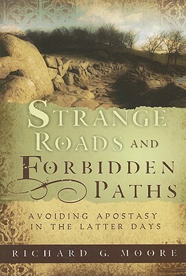 Strange Roads and Forbidden Paths: Avoiding Apostasy in the Latter Days by Richard G. Moore