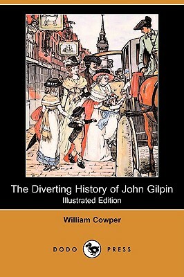 The Diverting History of John Gilpin (Illustrated Edition) (Dodo Press) by William Cowper