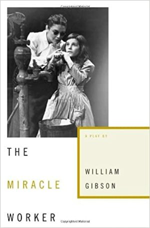The Miracle Worker: A Play by William Gibson