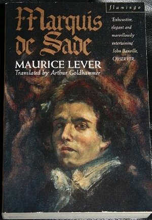 Marquis De Sade: A Biography by Maurice Lever, Arthur Goldhammer