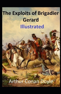 The Exploits of Brigadier Gerard Illustrated by Arthur Conan Doyle