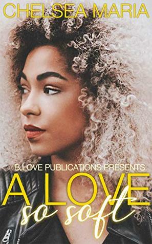 A Love So Soft by Chelsea Maria, Natalya Muncuff