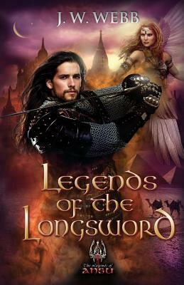 Legends of the Longsword: A Legends of Ansu Fantasy by J. W. Webb