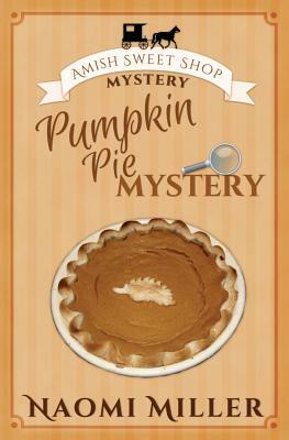 Pumpkin Pie Mystery by Naomi Miller