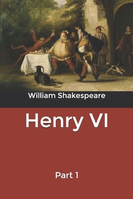 Henry VI: Part 1 by William Shakespeare