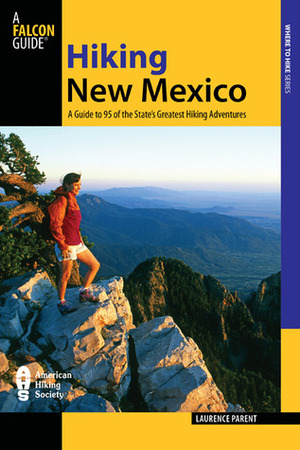 Hiking New Mexico: A Guide to 95 of the State's Greatest Hiking Adventures by Laurence Parent