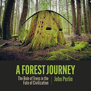 A Forest Journey: The Story of Wood and Civilization by John Perlin