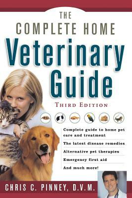 The Complete Home Veterinary Guide by Chris C. Pinney