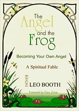 The Angel and the Frog: Becoming Your Own Angel, a Spiritual Fable by Leo Booth