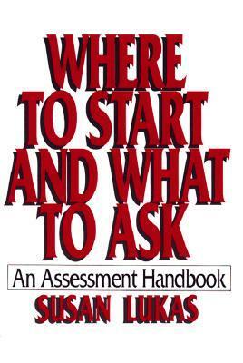 Where to Start and What to Ask: An Assessment Handbook by Susan Lukas