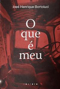 O que é meu by José Henrique Bortoluci