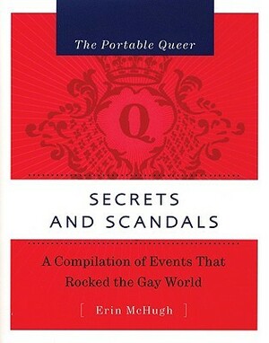 The Portable Queer: Secrets and Scandals: A Compilation of Events that Rocked the Gay World by Erin McHugh