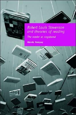Robert Louis Stevenson and Theories of Reading: The Reader as Vagabond by Glenda Norquay