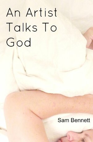 An Artist Talks To God by Sam Bennett