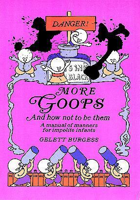 More Goops and How Not to Be Them by Gelett Burgess