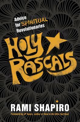 Holy Rascals: Advice for Spiritual Revolutionaries by Rami Shapiro