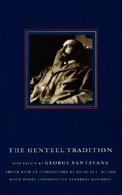 The Genteel Tradition: Nine Essays by George Santayana by George Santayana