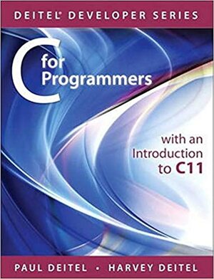 C for Programmers with an Introduction to C11 by Harvey Deitel, Abbey Deitel, Paul Deitel