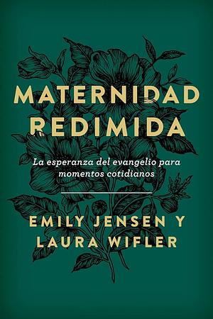 Maternidad redimida by Laura Wifler, Emily A. Jensen, Emily A. Jensen