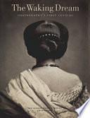 The Waking Dream: Photography's First Century : Selections from the Gilman Paper Company Collection by Museum of Modern Art New York, Metropolitan Museum of Art (New York