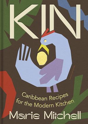 Kin: Caribbean Recipes for the Modern Kitchen by Marie Mitchell