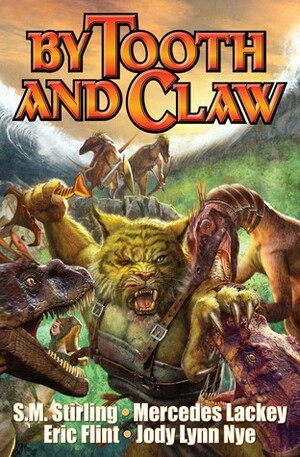 By Tooth and Claw by Mercedes Lackey, S.M. Stirling, Bill Fawcett, Eric Flint, Jody Lynn Nye