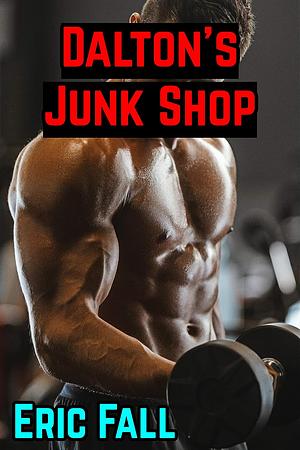 Dalton's Junk Shop: Gay Muscle Growth Submissive Top Story by Eric Fall