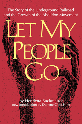 Let My People Go: The Story of the Underground Railroad and the Growth of the Abolition Movement by Henrietta Buckmaster