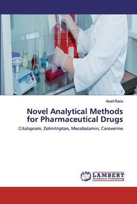 Novel Analytical Methods for Pharmaceutical Drugs by Asad Raza