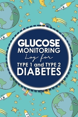Glucose Monitoring Log for Type 1 and Type 2 Diabetes: Blood Glucose Tracking Sheet, Diabetes Log, Glucose Testing Log, Cute Space Cover by Rogue Plus Publishing