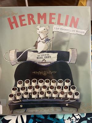 Hermelin the Detective Mouse by Mini Grey