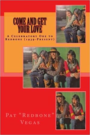 Come and Get Your Love: A Celebratory Ode to Redbone by Jim Hoffmann, Pat Vegas