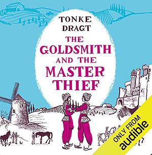 The Goldsmith and the Master Thief by Tonke Dragt