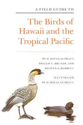 A Field Guide to the Birds of Hawaii and the Tropical Pacific by Phillip L. Bruner, H. Douglas Pratt, Delwyn G. Berrett