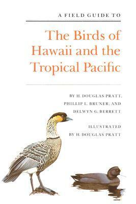 A Field Guide to the Birds of Hawaii and the Tropical Pacific by H. Douglas Pratt, Phillip L. Bruner, Delwyn G. Berrett