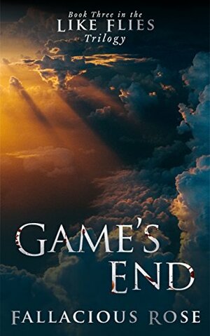 Game's End (Like Flies Book 3) by Fallacious Rose