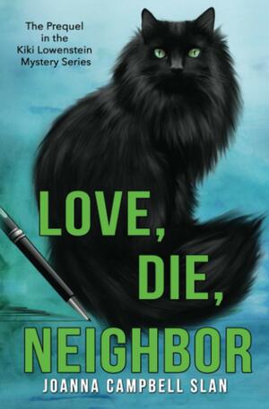 Love, Die, Neighbor: The Prequel in the Kiki Lowenstein Mystery Series by Joanna Campbell Slan