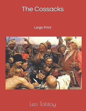 The Cossacks: Large Print by Leo Tolstoy