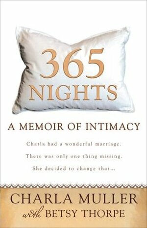 365 Nights: A Memoir of Intimacy by Charla Muller, Betsy Thorpe